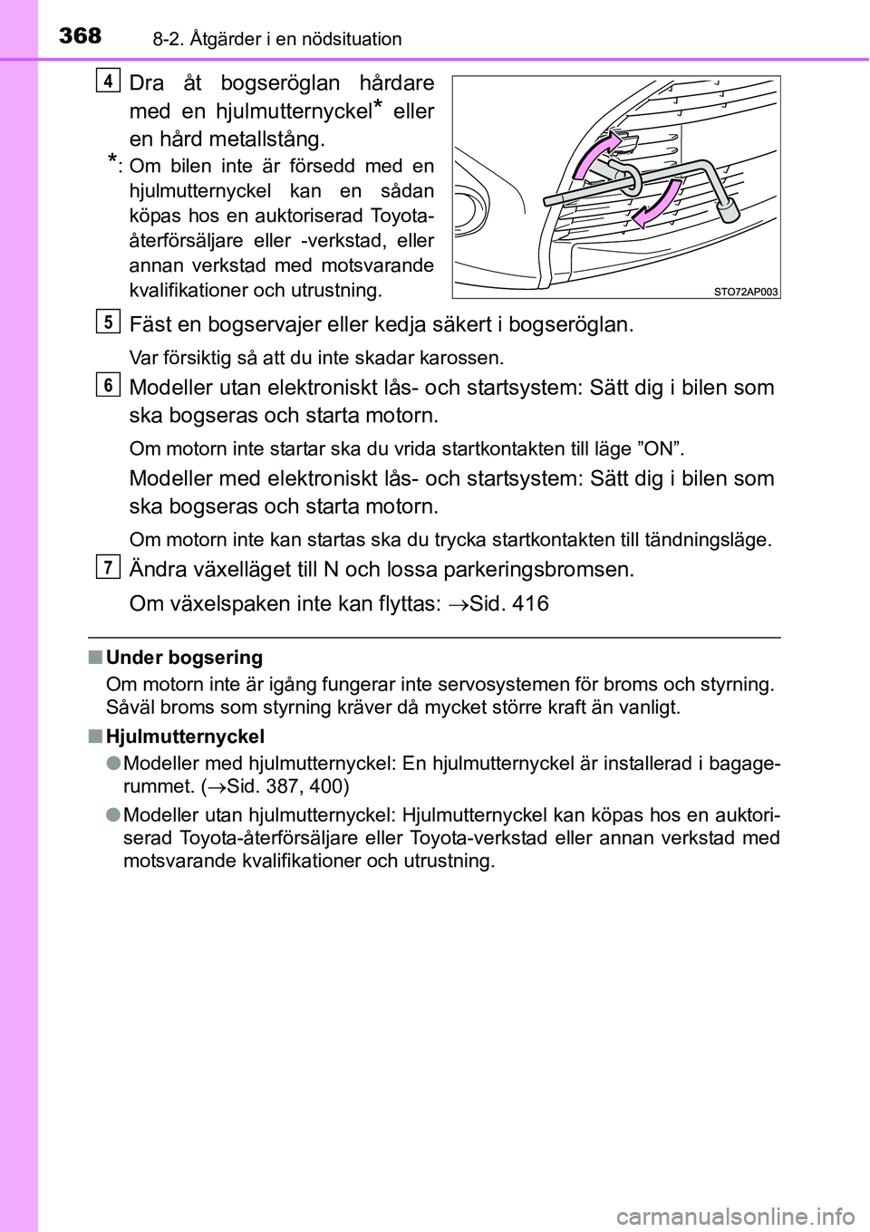 TOYOTA YARIS HATCHBACK 2014  Bruksanvisningar (in Swedish) 3688-2. Åtgärder i en nödsituation
Dra åt bogseröglan hårdare
med en hjulmutternyckel
* eller
en hård metallstång.
*: Om bilen inte är försedd med en
hjulmutternyckel kan en sådan
köpas ho