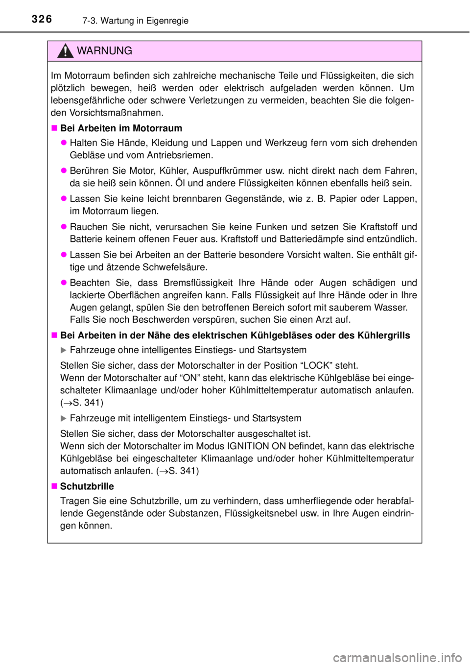 TOYOTA YARIS HATCHBACK 2014 Betriebsanleitungen (in German) 3267-3. Wartung in Eigenregie
WARNUNG
Im Motorraum befinden sich zahlreiche mechanische Teile und Flüssigkeiten, die sich
plötzlich bewegen, heiß werden oder elektrisch aufgeladen werden können. U TOYOTA YARIS HATCHBACK 2014 Betriebsanleitungen (in German) 3267-3. Wartung in Eigenregie
WARNUNG
Im Motorraum befinden sich zahlreiche mechanische Teile und Flüssigkeiten, die sich
plötzlich bewegen, heiß werden oder elektrisch aufgeladen werden können. U