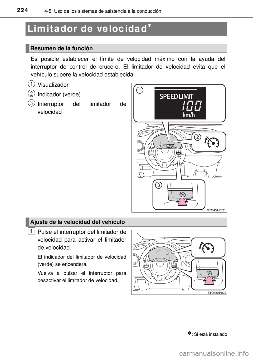 TOYOTA YARIS HATCHBACK 2014  Manual del propietario (in Spanish) 2244-5. Uso de los sistemas de asistencia a la conducción
Limitador de velocidad

Es posible establecer el límite de velocidad máximo con la ayuda del
interruptor de control de crucero. El li