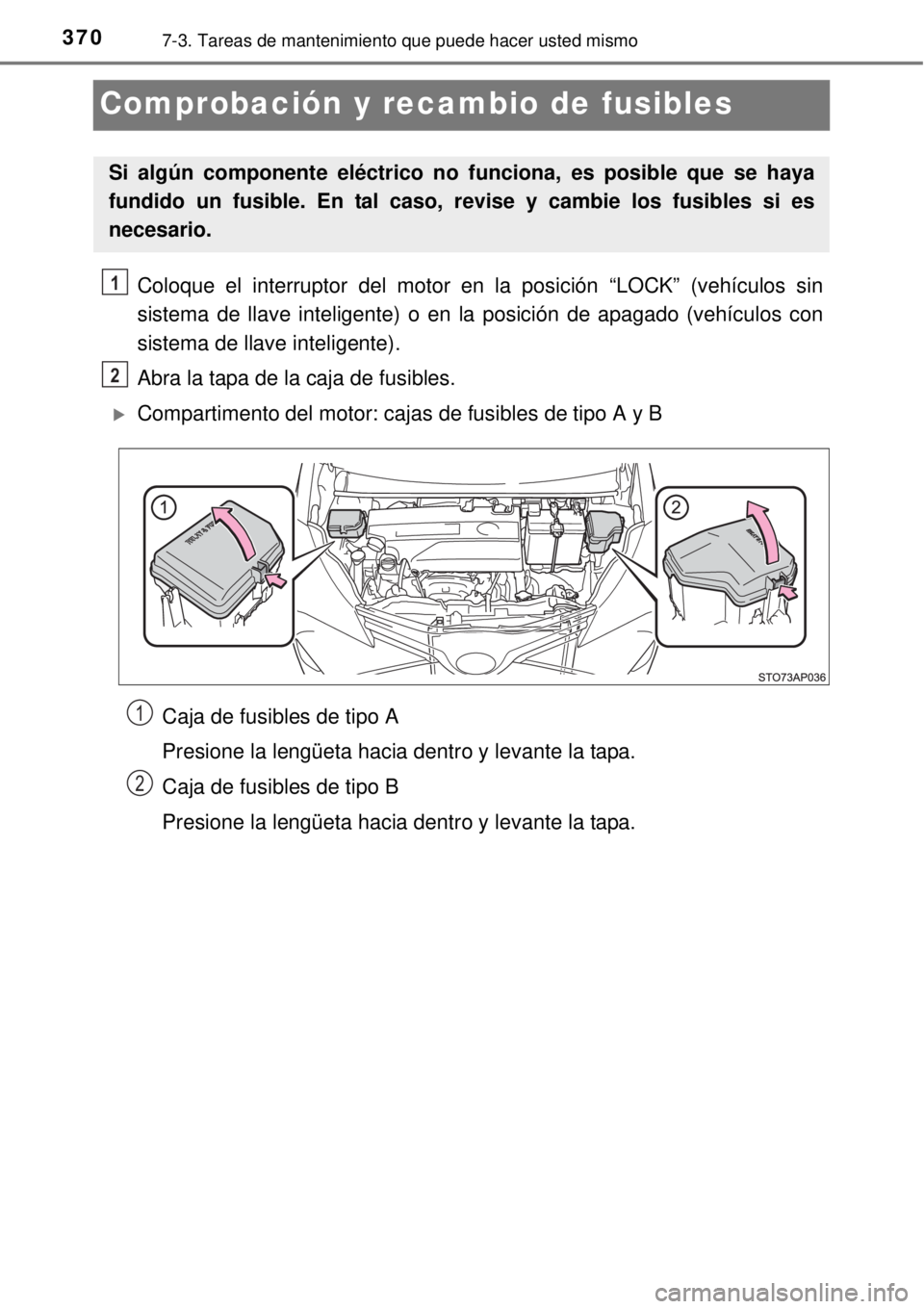 TOYOTA YARIS HATCHBACK 2014 Manual del propietario (in Spanish) 3707-3. Tareas de mantenimiento que puede hacer usted mismo
Comprobación y recambio de fusibles
Coloque el interruptor del motor en la posición “LOCK” (vehículos sin
sistema de llave inteligent TOYOTA YARIS HATCHBACK 2014 Manual del propietario (in Spanish) 3707-3. Tareas de mantenimiento que puede hacer usted mismo
Comprobación y recambio de fusibles
Coloque el interruptor del motor en la posición “LOCK” (vehículos sin
sistema de llave inteligent