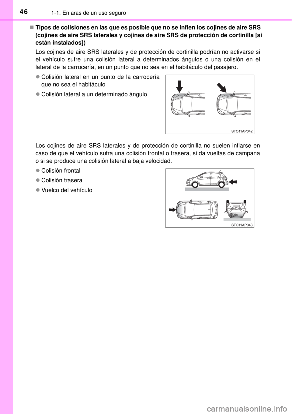 TOYOTA YARIS HATCHBACK 2014 Manual del propietario (in Spanish) 461-1. En aras de un uso seguro
Tipos de colisiones en las que es posible que no se inflen los cojines de aire SRS
(cojines de aire SRS laterales y cojines de aire SRS de protección de cortinilla TOYOTA YARIS HATCHBACK 2014 Manual del propietario (in Spanish) 461-1. En aras de un uso seguro
Tipos de colisiones en las que es posible que no se inflen los cojines de aire SRS
(cojines de aire SRS laterales y cojines de aire SRS de protección de cortinilla