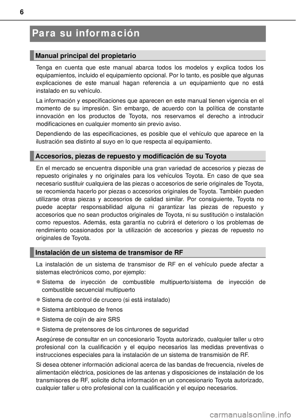 TOYOTA YARIS HATCHBACK 2014 Manual del propietario (in Spanish) 6
Para su información
Tenga en cuenta que este manual abarca todos los modelos y explica todos los
equipamientos, incluido el equipamiento opcional. Por lo tanto, es posible que algunas
explicaciones TOYOTA YARIS HATCHBACK 2014 Manual del propietario (in Spanish) 6
Para su información
Tenga en cuenta que este manual abarca todos los modelos y explica todos los
equipamientos, incluido el equipamiento opcional. Por lo tanto, es posible que algunas
explicaciones