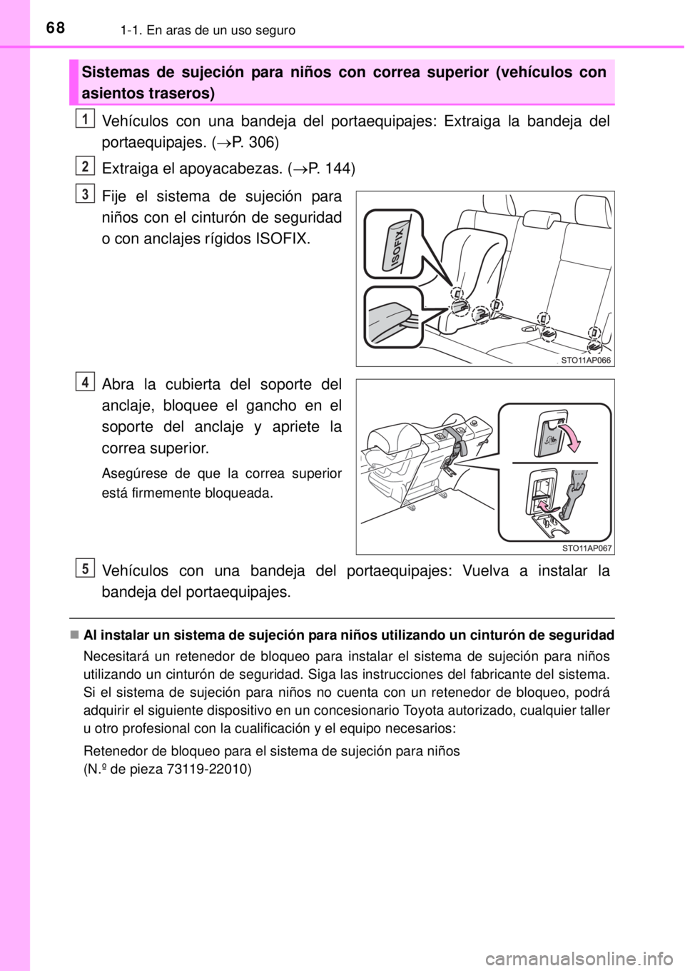TOYOTA YARIS HATCHBACK 2014 Manual del propietario (in Spanish) 681-1. En aras de un uso seguro
Vehículos con una bandeja del portaequipajes: Extraiga la bandeja del
portaequipajes. (P. 306)
Extraiga el apoyacabezas. (P. 144)
Fije el sistema de sujeción pa TOYOTA YARIS HATCHBACK 2014 Manual del propietario (in Spanish) 681-1. En aras de un uso seguro
Vehículos con una bandeja del portaequipajes: Extraiga la bandeja del
portaequipajes. (P. 306)
Extraiga el apoyacabezas. (P. 144)
Fije el sistema de sujeción pa