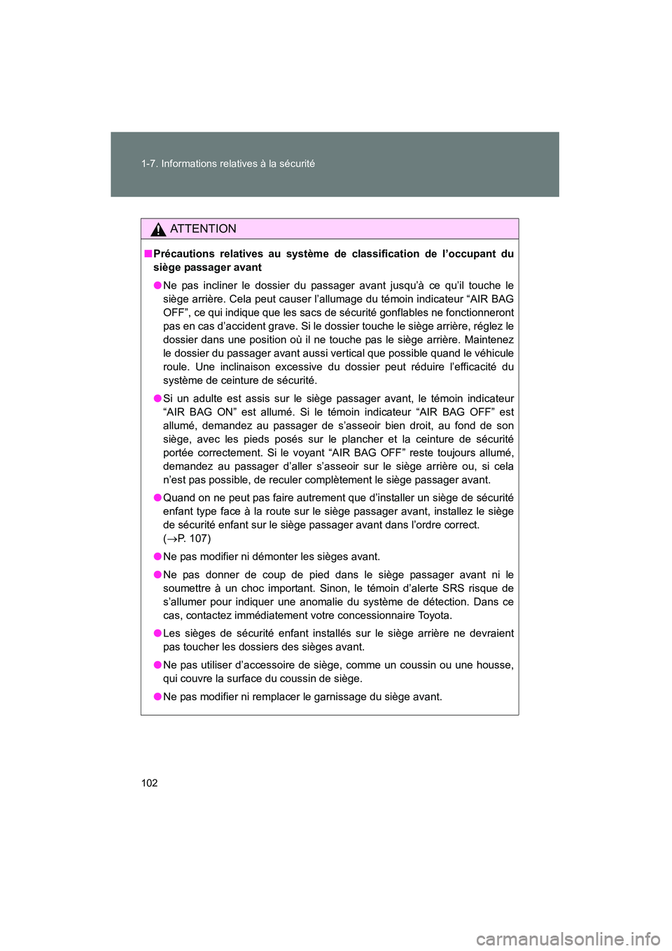 TOYOTA YARIS HATCHBACK 2014 Manuel du propriétaire (in French) 102 1-7. Informations relatives à la sécurité
YARIS_HB_D_52A16D
AT T E N T I O N
■Précautions relatives au système de classification de l’occupant du
siège passager avant
● Ne pas incliner TOYOTA YARIS HATCHBACK 2014 Manuel du propriétaire (in French) 102 1-7. Informations relatives à la sécurité
YARIS_HB_D_52A16D
AT T E N T I O N
■Précautions relatives au système de classification de l’occupant du
siège passager avant
● Ne pas incliner