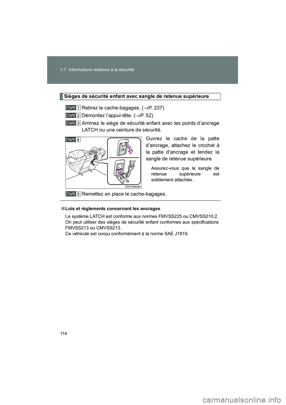 TOYOTA YARIS HATCHBACK 2014 Manuel du propriétaire (in French) 114 1-7. Informations relatives à la sécurité
YARIS_HB_D_52A16D
Sièges de sécurité enfant avec sangle de retenue supérieureRetirez le cache-bagages. ( →P. 237)
Démontez l’appui-tête. ( TOYOTA YARIS HATCHBACK 2014 Manuel du propriétaire (in French) 114 1-7. Informations relatives à la sécurité
YARIS_HB_D_52A16D
Sièges de sécurité enfant avec sangle de retenue supérieureRetirez le cache-bagages. ( →P. 237)
Démontez l’appui-tête. (
