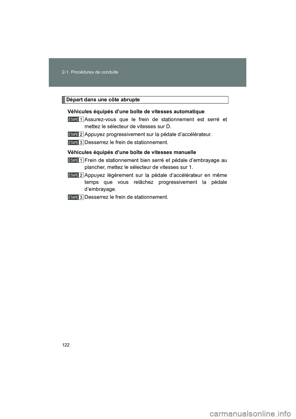 TOYOTA YARIS HATCHBACK 2014 Manuel du propriétaire (in French) 122 2-1. Procédures de conduite
YARIS_HB_D_52A16D
Départ dans une côte abrupteVéhicules équipés d’une boîte de vitesses automatique Assurez-vous que le frein de stationnement est serré et
me TOYOTA YARIS HATCHBACK 2014 Manuel du propriétaire (in French) 122 2-1. Procédures de conduite
YARIS_HB_D_52A16D
Départ dans une côte abrupteVéhicules équipés d’une boîte de vitesses automatique Assurez-vous que le frein de stationnement est serré et
me
