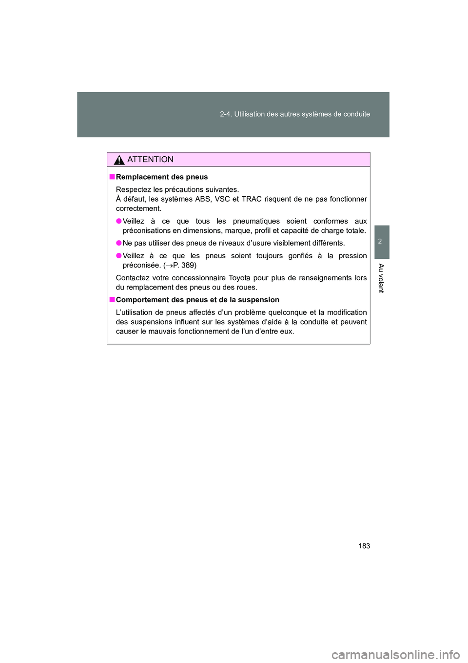 TOYOTA YARIS HATCHBACK 2014 Manuel du propriétaire (in French) 183
2-4. Utilisation des autres systèmes de conduite
2
Au volant
YARIS_HB_D_52A16D
AT T E N T I O N
■
Remplacement des pneus
Respectez les précautions suivantes.
À défaut, les systèmes ABS, VS TOYOTA YARIS HATCHBACK 2014 Manuel du propriétaire (in French) 183
2-4. Utilisation des autres systèmes de conduite
2
Au volant
YARIS_HB_D_52A16D
AT T E N T I O N
■
Remplacement des pneus
Respectez les précautions suivantes.
À défaut, les systèmes ABS, VS