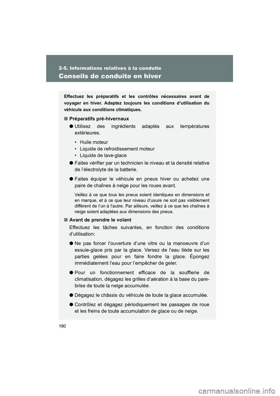 TOYOTA YARIS HATCHBACK 2014 Manuel du propriétaire (in French) 190
2-5. Informations relatives à la conduite
YARIS_HB_D_52A16D
Conseils de conduite en hiver
Effectuez les préparatifs et les contrôles nécessaires avant de
voyager en hiver. Adaptez toujours les TOYOTA YARIS HATCHBACK 2014 Manuel du propriétaire (in French) 190
2-5. Informations relatives à la conduite
YARIS_HB_D_52A16D
Conseils de conduite en hiver
Effectuez les préparatifs et les contrôles nécessaires avant de
voyager en hiver. Adaptez toujours les