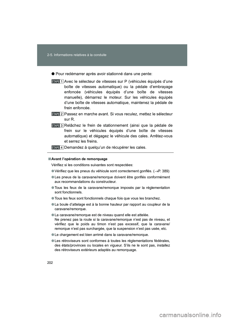TOYOTA YARIS HATCHBACK 2014 Manuel du propriétaire (in French) 202 2-5. Informations relatives à la conduite
YARIS_HB_D_52A16D●
Pour redémarrer après avoir stationné dans une pente:
Avec le sélecteur de vitesses sur P (véhicules équipés d’une
boîte d TOYOTA YARIS HATCHBACK 2014 Manuel du propriétaire (in French) 202 2-5. Informations relatives à la conduite
YARIS_HB_D_52A16D●
Pour redémarrer après avoir stationné dans une pente:
Avec le sélecteur de vitesses sur P (véhicules équipés d’une
boîte d