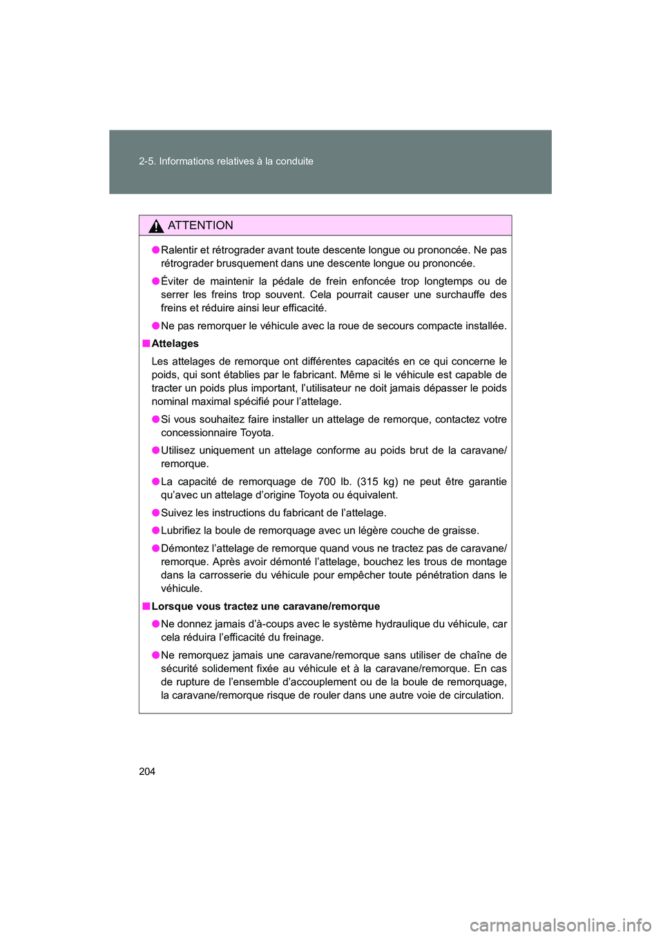 TOYOTA YARIS HATCHBACK 2014 Manuel du propriétaire (in French) 204 2-5. Informations relatives à la conduite
YARIS_HB_D_52A16D
AT T E N T I O N
●Ralentir et rétrograder avant toute descente longue ou prononcée. Ne pas
rétrograder brusquement dans une descen TOYOTA YARIS HATCHBACK 2014 Manuel du propriétaire (in French) 204 2-5. Informations relatives à la conduite
YARIS_HB_D_52A16D
AT T E N T I O N
●Ralentir et rétrograder avant toute descente longue ou prononcée. Ne pas
rétrograder brusquement dans une descen