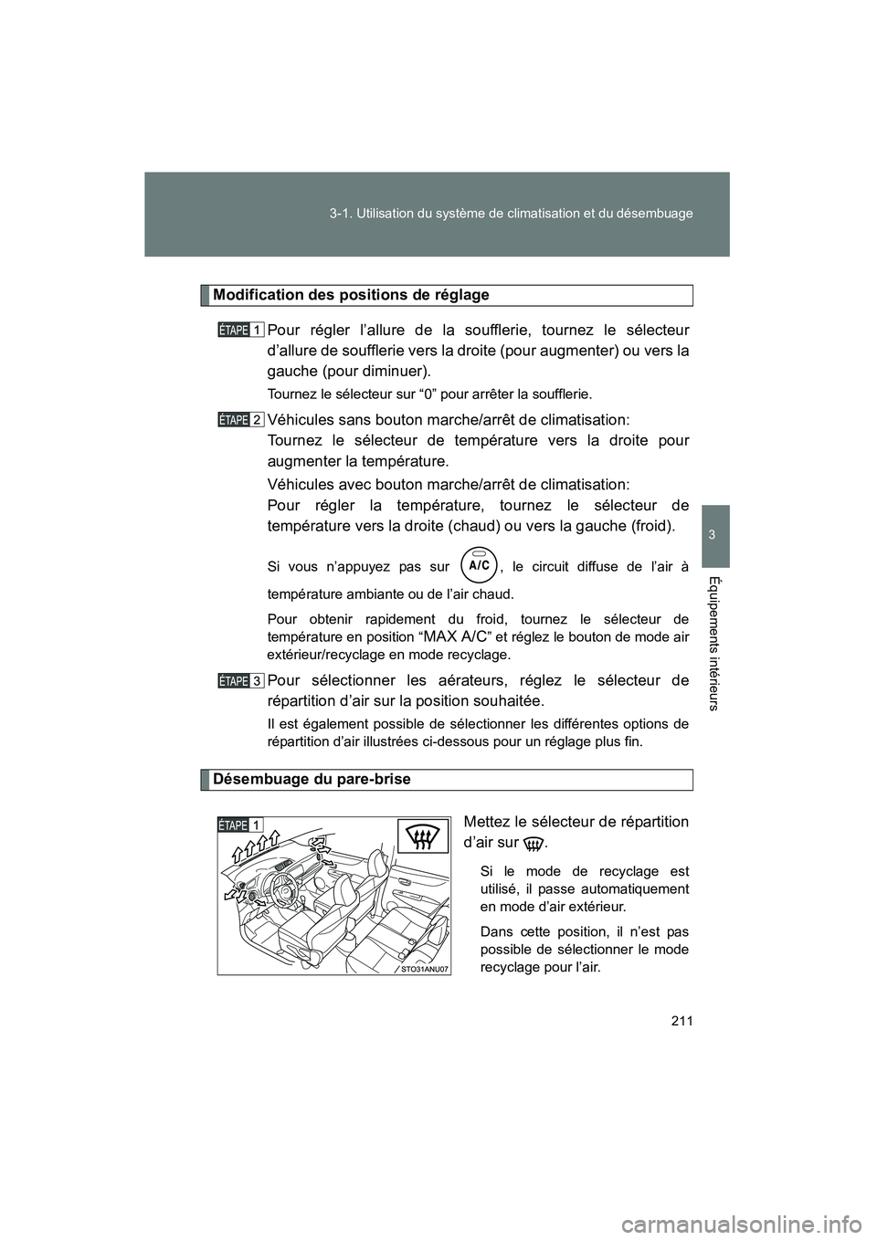 TOYOTA YARIS HATCHBACK 2014 Manuel du propriétaire (in French) 211
3-1. Utilisation du système de climatisation et du désembuage
3
Équipements intérieurs
YARIS_HB_D_52A16D
Modification des positions de réglage
Pour régler l’allure de la soufflerie, tourne TOYOTA YARIS HATCHBACK 2014 Manuel du propriétaire (in French) 211
3-1. Utilisation du système de climatisation et du désembuage
3
Équipements intérieurs
YARIS_HB_D_52A16D
Modification des positions de réglage
Pour régler l’allure de la soufflerie, tourne