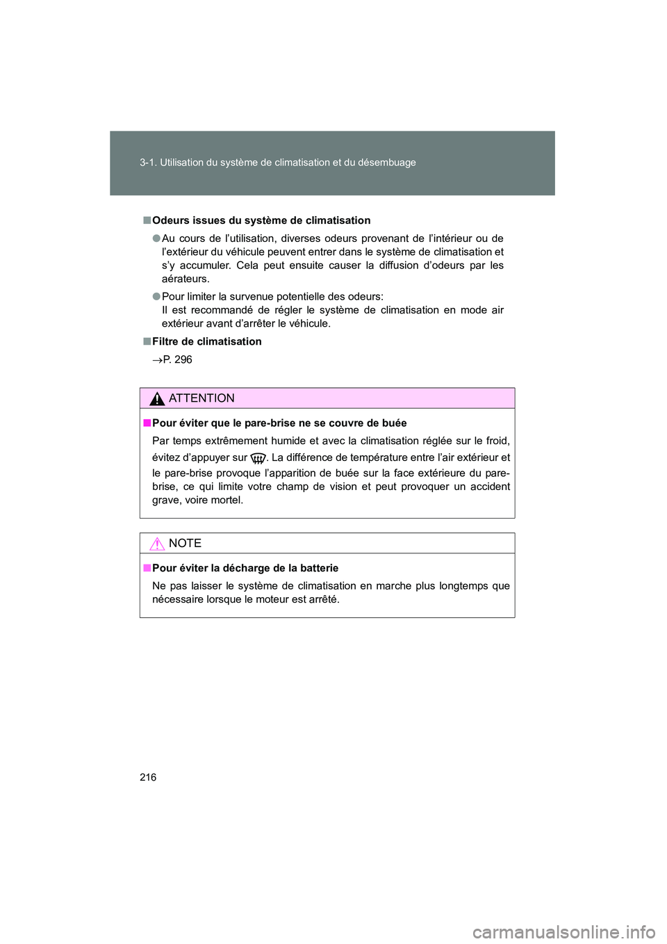 TOYOTA YARIS HATCHBACK 2014 Manuel du propriétaire (in French) 216 3-1. Utilisation du système de climatisation et du désembuage
YARIS_HB_D_52A16D
■Odeurs issues du système de climatisation
● Au cours de l’utilisation, diverses odeurs provenant de l’in TOYOTA YARIS HATCHBACK 2014 Manuel du propriétaire (in French) 216 3-1. Utilisation du système de climatisation et du désembuage
YARIS_HB_D_52A16D
■Odeurs issues du système de climatisation
● Au cours de l’utilisation, diverses odeurs provenant de l’in