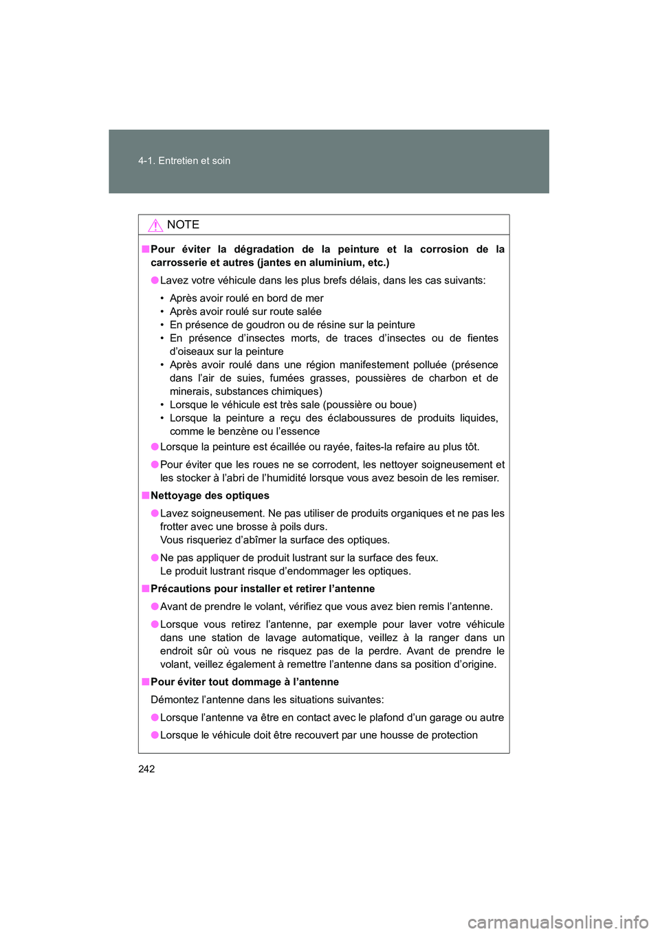 TOYOTA YARIS HATCHBACK 2014  Manuel du propriétaire (in French) 242 4-1. Entretien et soin
YARIS_HB_D_52A16D
NOTE
■Pour éviter la dégradation de la peinture et la corrosion de la
carrosserie et autres (jantes en aluminium, etc.)
● Lavez votre véhicule dans 