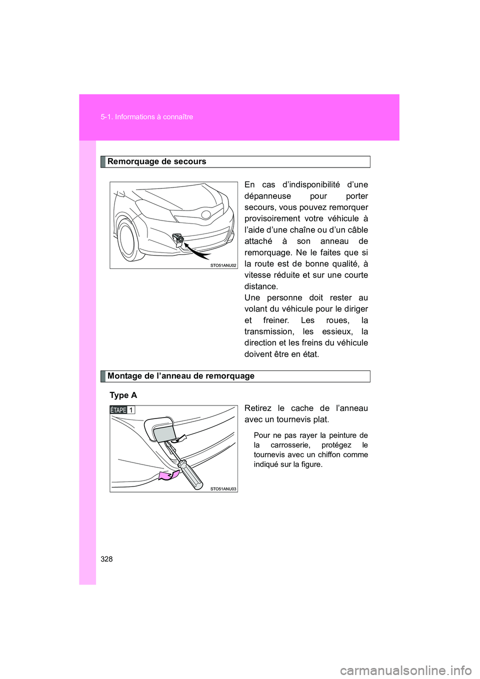 TOYOTA YARIS HATCHBACK 2014  Manuel du propriétaire (in French) 328 5-1. Informations à connaître
YARIS_HB_D_52A16D
Remorquage de secoursEn cas d’indisponibilité d’une
dépanneuse pour porter
secours, vous pouvez remorquer
provisoirement votre véhicule à
