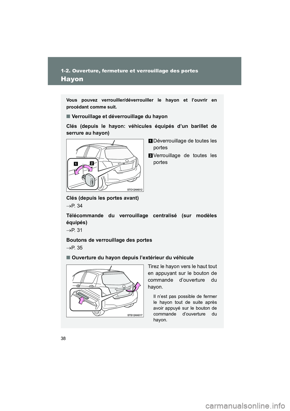 TOYOTA YARIS HATCHBACK 2014 Manuel du propriétaire (in French) 38
1-2. Ouverture, fermeture et verrouillage des portes
YARIS_HB_D_52A16D
Hayon
Vous pouvez verrouiller/déverrouiller le hayon et l’ouvrir en
procédant comme suit.
■Verrouillage et déverrouilla TOYOTA YARIS HATCHBACK 2014 Manuel du propriétaire (in French) 38
1-2. Ouverture, fermeture et verrouillage des portes
YARIS_HB_D_52A16D
Hayon
Vous pouvez verrouiller/déverrouiller le hayon et l’ouvrir en
procédant comme suit.
■Verrouillage et déverrouilla