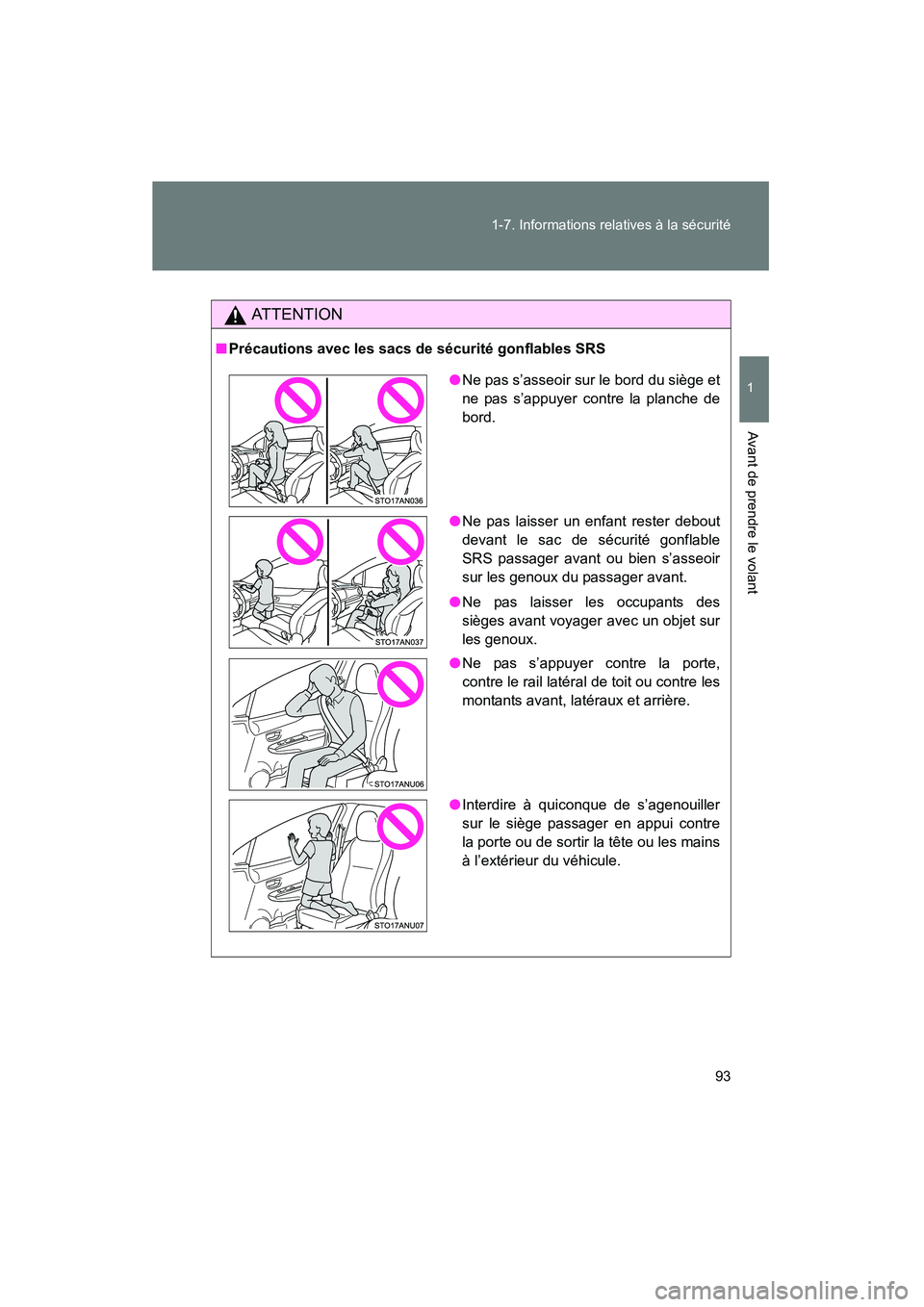 TOYOTA YARIS HATCHBACK 2014 Manuel du propriétaire (in French) 93
1-7. Informations relatives à la sécurité
1
Avant de prendre le volant
YARIS_HB_D_52A16D
AT T E N T I O N
■
Précautions avec les sacs de sécurité gonflables SRS
●Ne pas s’asseoir sur le TOYOTA YARIS HATCHBACK 2014 Manuel du propriétaire (in French) 93
1-7. Informations relatives à la sécurité
1
Avant de prendre le volant
YARIS_HB_D_52A16D
AT T E N T I O N
■
Précautions avec les sacs de sécurité gonflables SRS
●Ne pas s’asseoir sur le