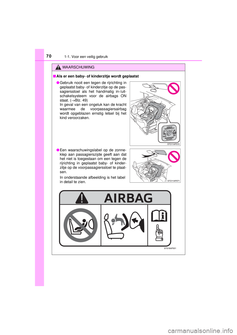 TOYOTA YARIS HATCHBACK 2014 Instructieboekje (in Dutch) 701-1. Voor een veilig gebruik
YARIS_F_WE_52D53E
WAARSCHUWING
■Als er een baby- of kinderzitje wordt geplaatst
●Gebruik nooit een tegen de rijrichting in
geplaatst baby- of kinderzitje op de pas-
TOYOTA YARIS HATCHBACK 2014 Instructieboekje (in Dutch) 701-1. Voor een veilig gebruik
YARIS_F_WE_52D53E
WAARSCHUWING
■Als er een baby- of kinderzitje wordt geplaatst
●Gebruik nooit een tegen de rijrichting in
geplaatst baby- of kinderzitje op de pas-