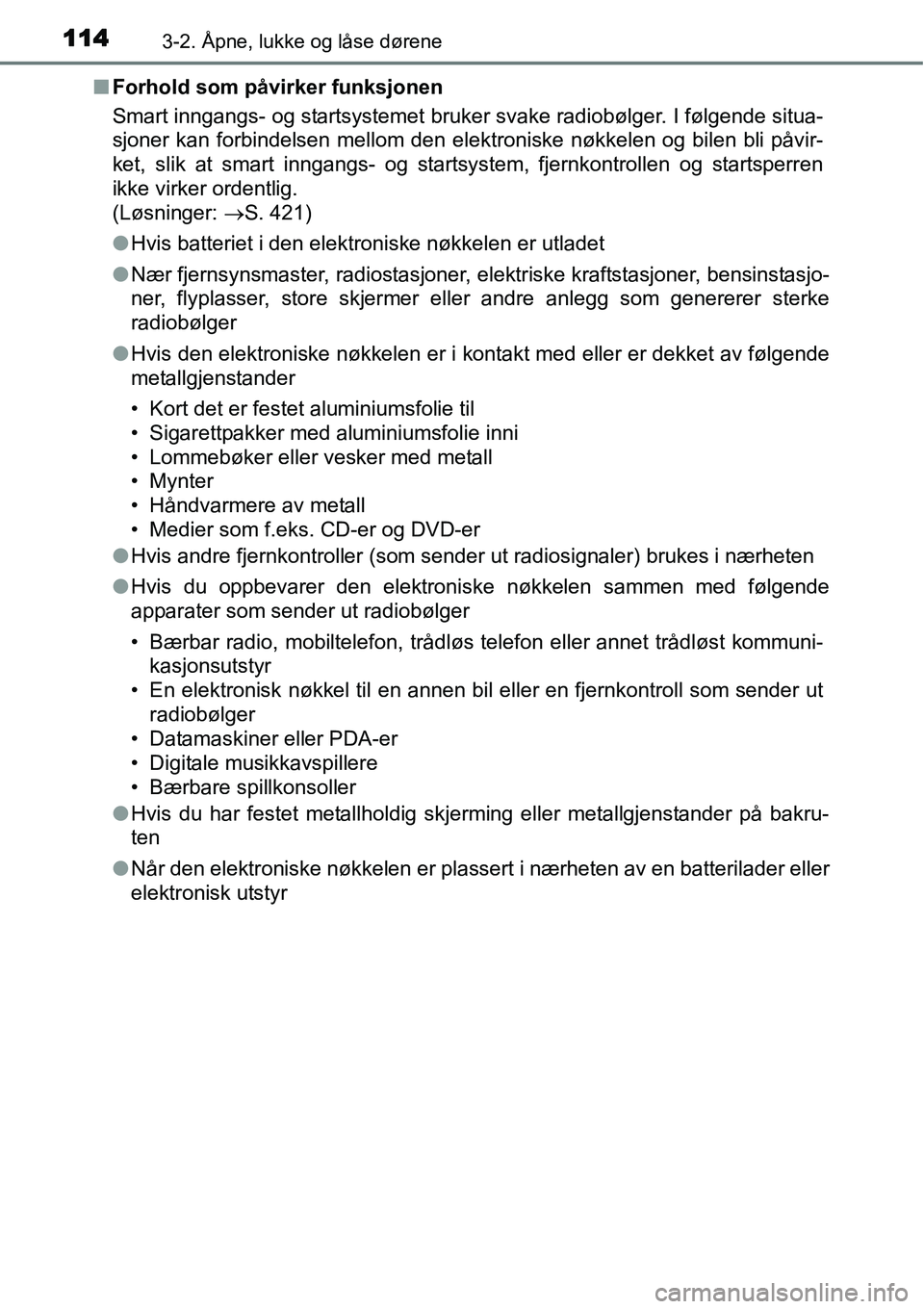 TOYOTA YARIS HATCHBACK 2014 Instruksjoner for bruk (in Norwegian) 1143-2. Åpne, lukke og låse dørene
■Forhold som påvirker funksjonen
Smart inngangs- og startsystemet bruker svake radiobølger. I følgende situa-
sjoner kan forbindelsen mellom den elektroniske TOYOTA YARIS HATCHBACK 2014 Instruksjoner for bruk (in Norwegian) 1143-2. Åpne, lukke og låse dørene
■Forhold som påvirker funksjonen
Smart inngangs- og startsystemet bruker svake radiobølger. I følgende situa-
sjoner kan forbindelsen mellom den elektroniske