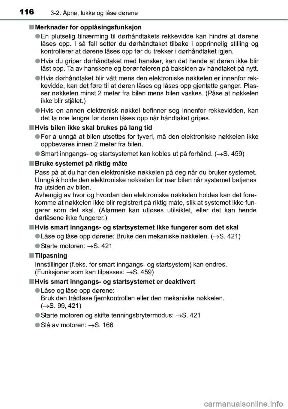 TOYOTA YARIS HATCHBACK 2014 Instruksjoner for bruk (in Norwegian) 1163-2. Åpne, lukke og låse dørene
■Merknader for opplåsingsfunksjon
●En plutselig tilnærming til dørhåndtakets rekkevidde kan hindre at dørene
låses opp. I så fall setter du dørhåndta TOYOTA YARIS HATCHBACK 2014 Instruksjoner for bruk (in Norwegian) 1163-2. Åpne, lukke og låse dørene
■Merknader for opplåsingsfunksjon
●En plutselig tilnærming til dørhåndtakets rekkevidde kan hindre at dørene
låses opp. I så fall setter du dørhåndta