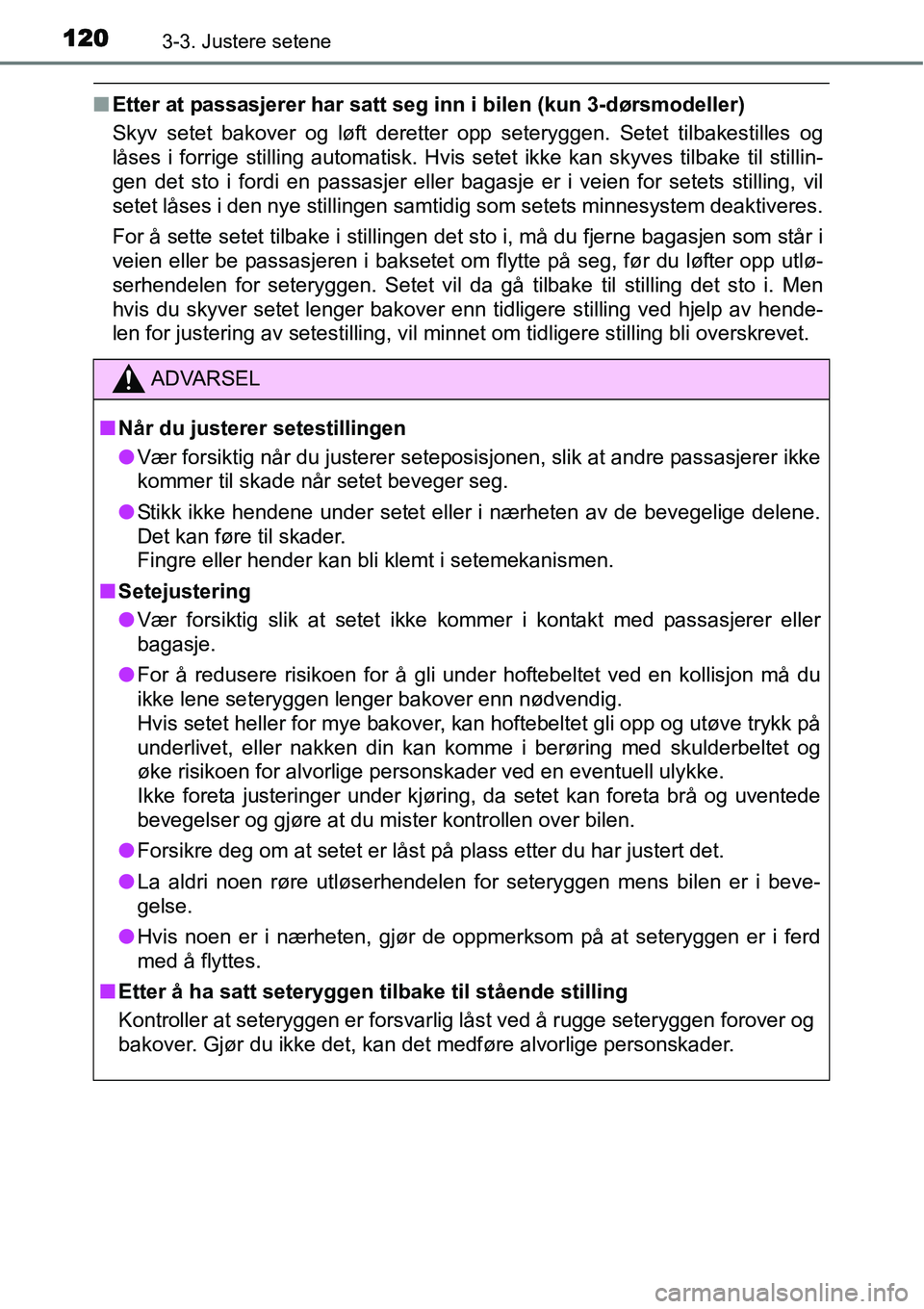 TOYOTA YARIS HATCHBACK 2014 Instruksjoner for bruk (in Norwegian) 1203-3. Justere setene
■Etter at passasjerer har satt seg inn i bilen (kun 3-dørsmodeller)
Skyv setet bakover og løft deretter opp seteryggen. Setet tilbakestilles og
låses i forrige stilling aut TOYOTA YARIS HATCHBACK 2014 Instruksjoner for bruk (in Norwegian) 1203-3. Justere setene
■Etter at passasjerer har satt seg inn i bilen (kun 3-dørsmodeller)
Skyv setet bakover og løft deretter opp seteryggen. Setet tilbakestilles og
låses i forrige stilling aut