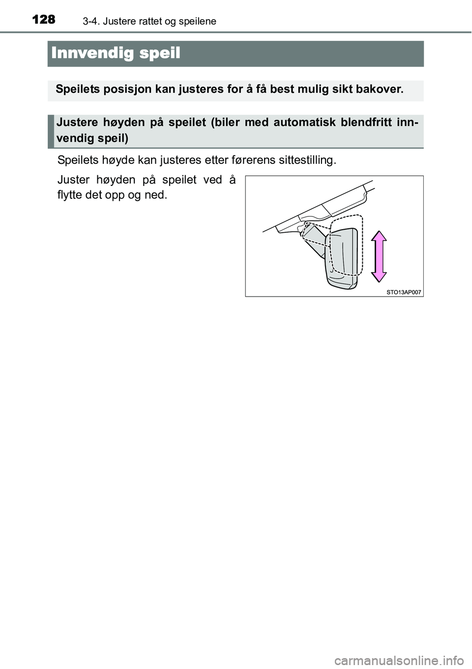 TOYOTA YARIS HATCHBACK 2014 Instruksjoner for bruk (in Norwegian) 1283-4. Justere rattet og speilene
Innvendig speil
Speilets høyde kan justeres etter førerens sittestilling.
Juster høyden på speilet ved å
flytte det opp og ned.
Speilets posisjon kan justeres f TOYOTA YARIS HATCHBACK 2014 Instruksjoner for bruk (in Norwegian) 1283-4. Justere rattet og speilene
Innvendig speil
Speilets høyde kan justeres etter førerens sittestilling.
Juster høyden på speilet ved å
flytte det opp og ned.
Speilets posisjon kan justeres f