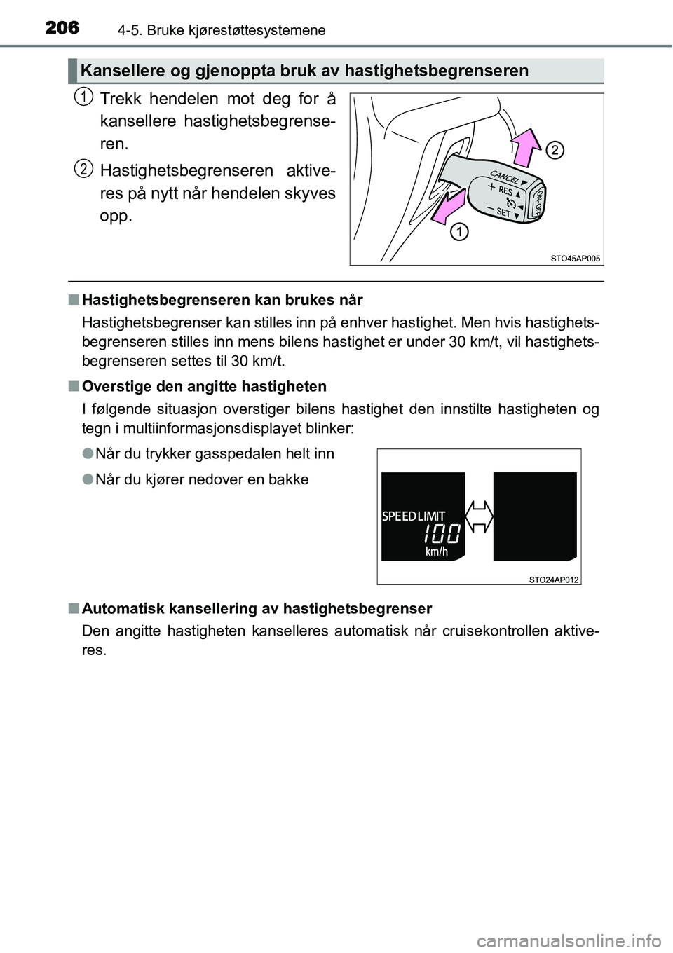 TOYOTA YARIS HATCHBACK 2014 Instruksjoner for bruk (in Norwegian) 2064-5. Bruke kjørestøttesystemene
Trekk hendelen mot deg for å
kansellere hastighetsbegrense-
ren.
Hastighetsbegrenseren aktive-
res på nytt når hendelen skyves
opp.
■Hastighetsbegrenseren kan TOYOTA YARIS HATCHBACK 2014 Instruksjoner for bruk (in Norwegian) 2064-5. Bruke kjørestøttesystemene
Trekk hendelen mot deg for å
kansellere hastighetsbegrense-
ren.
Hastighetsbegrenseren aktive-
res på nytt når hendelen skyves
opp.
■Hastighetsbegrenseren kan