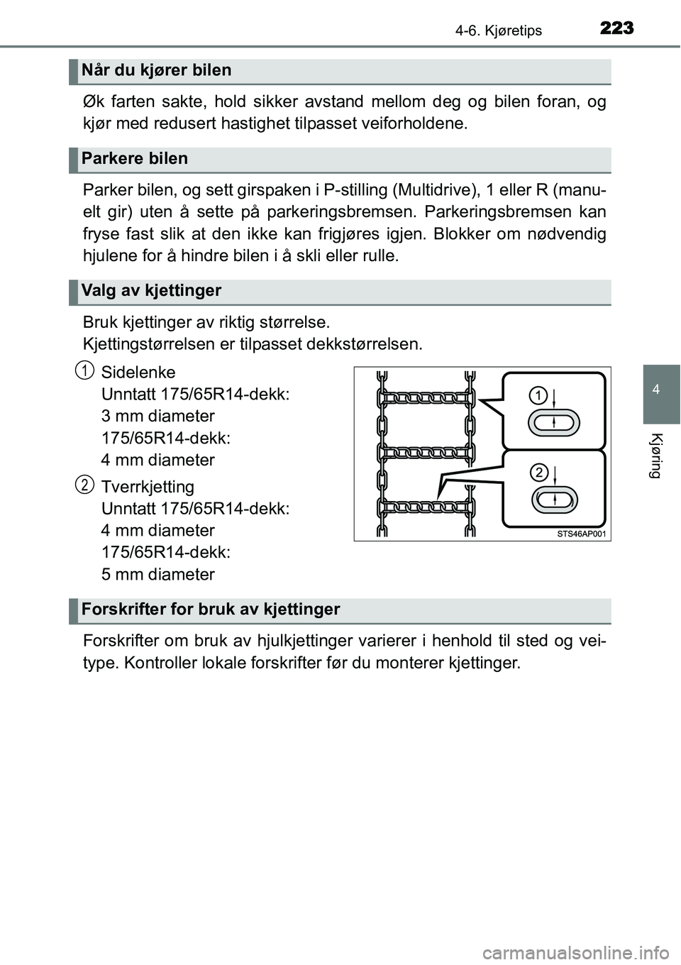TOYOTA YARIS HATCHBACK 2014 Instruksjoner for bruk (in Norwegian) 2234-6. Kjøretips
4
Kjøring
Øk farten sakte, hold sikker avstand mellom deg og bilen foran, og
kjør med redusert hastighet tilpasset veiforholdene.
Parker bilen, og sett girspaken i P-stilling (Mu TOYOTA YARIS HATCHBACK 2014 Instruksjoner for bruk (in Norwegian) 2234-6. Kjøretips
4
Kjøring
Øk farten sakte, hold sikker avstand mellom deg og bilen foran, og
kjør med redusert hastighet tilpasset veiforholdene.
Parker bilen, og sett girspaken i P-stilling (Mu