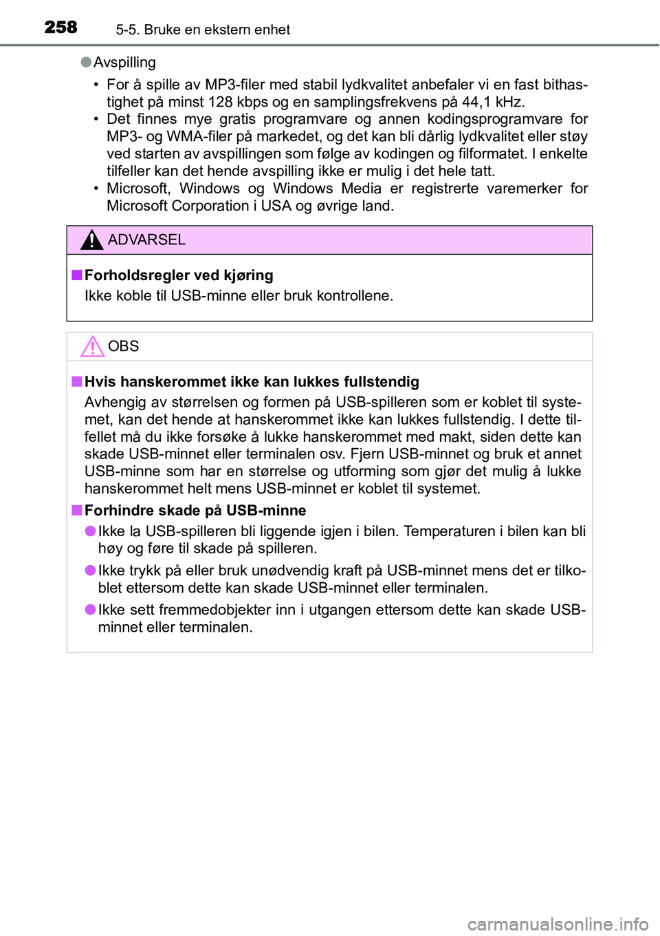 TOYOTA YARIS HATCHBACK 2014 Instruksjoner for bruk (in Norwegian) 2585-5. Bruke en ekstern enhet
●Avspilling
• For å spille av MP3-filer med stabil lydkvalitet anbefaler vi en fast bithas-
tighet på minst 128 kbps og en samplingsfrekvens på 44,1 kHz.
• Det TOYOTA YARIS HATCHBACK 2014 Instruksjoner for bruk (in Norwegian) 2585-5. Bruke en ekstern enhet
●Avspilling
• For å spille av MP3-filer med stabil lydkvalitet anbefaler vi en fast bithas-
tighet på minst 128 kbps og en samplingsfrekvens på 44,1 kHz.
• Det