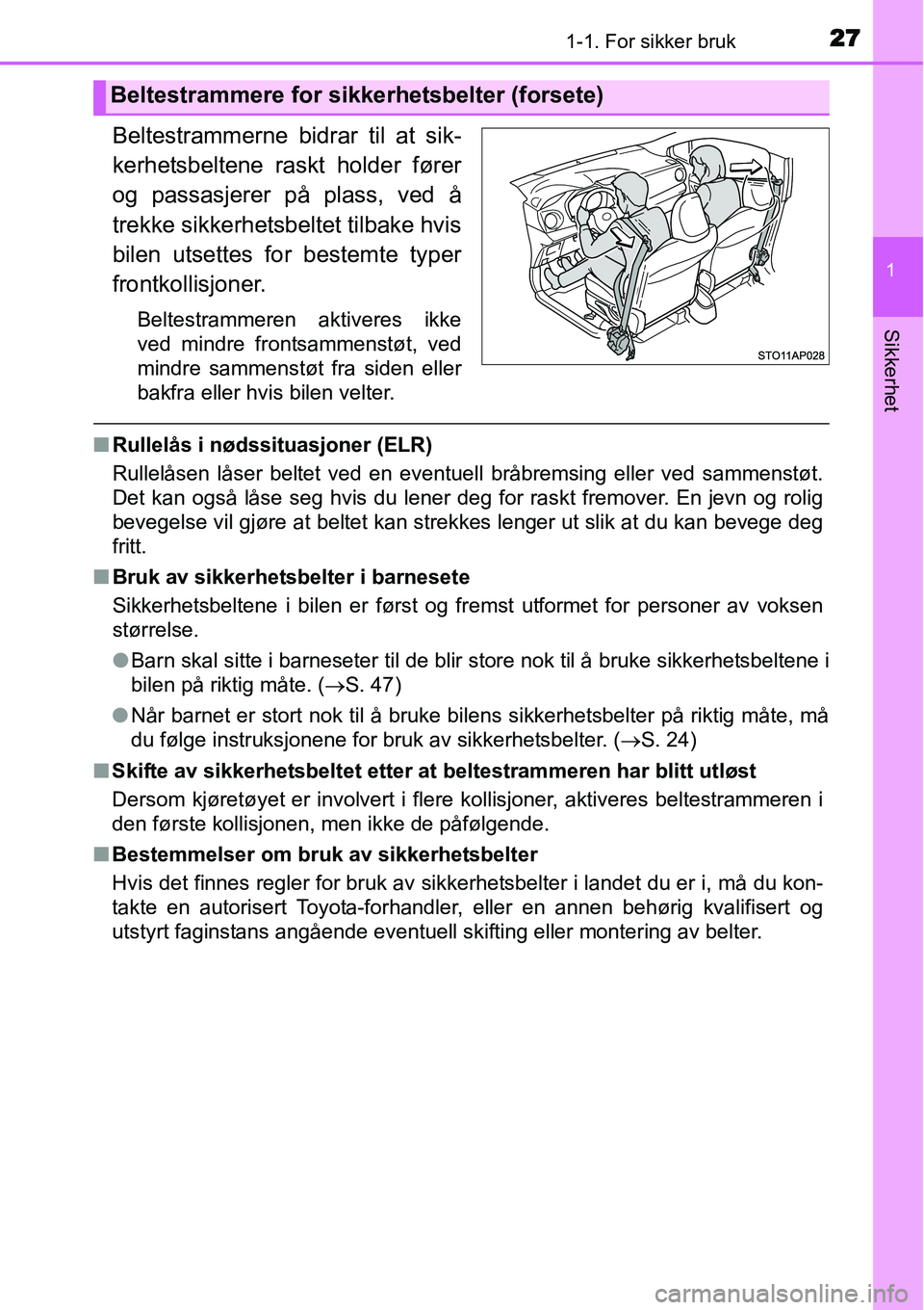TOYOTA YARIS HATCHBACK 2014 Instruksjoner for bruk (in Norwegian) 271-1. For sikker bruk
1
Sikkerhet
Beltestrammerne bidrar til at sik-
kerhetsbeltene raskt holder fører
og passasjerer på plass, ved å
trekke sikkerhetsbeltet tilbake hvis
bilen utsettes for bestem TOYOTA YARIS HATCHBACK 2014 Instruksjoner for bruk (in Norwegian) 271-1. For sikker bruk
1
Sikkerhet
Beltestrammerne bidrar til at sik-
kerhetsbeltene raskt holder fører
og passasjerer på plass, ved å
trekke sikkerhetsbeltet tilbake hvis
bilen utsettes for bestem