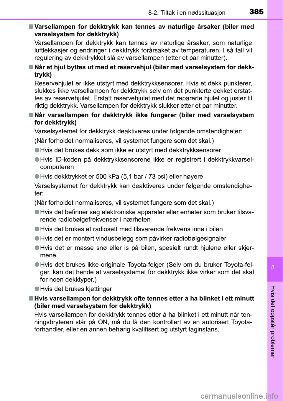 TOYOTA YARIS HATCHBACK 2014 Instruksjoner for bruk (in Norwegian) 3858-2. Tiltak i en nødssituasjon
8
Hvis det oppstår problemer
■Varsellampen for dekktrykk kan tennes av naturlige årsaker (biler med
varselsystem for dekktrykk)
Varsellampen for dekktrykk kan te TOYOTA YARIS HATCHBACK 2014 Instruksjoner for bruk (in Norwegian) 3858-2. Tiltak i en nødssituasjon
8
Hvis det oppstår problemer
■Varsellampen for dekktrykk kan tennes av naturlige årsaker (biler med
varselsystem for dekktrykk)
Varsellampen for dekktrykk kan te