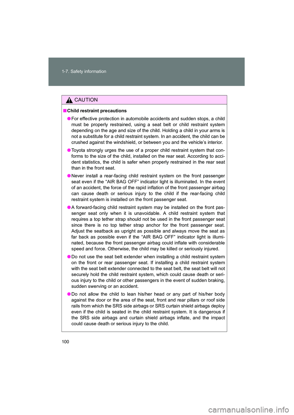 TOYOTA YARIS HATCHBACK 2013  Owners Manual 100 1-7. Safety information
YARIS_HB_U_52D44U
CAUTION
■Child restraint precautions
● For effective protection in automobile accidents and sudden stops, a child
must be properly restrained, using a