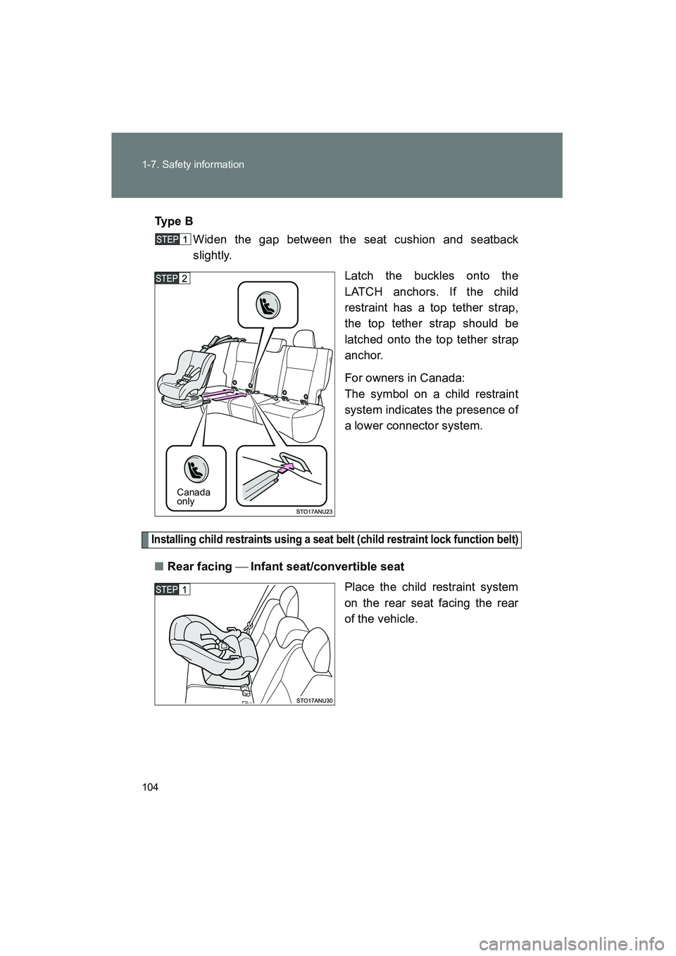 TOYOTA YARIS HATCHBACK 2013  Owners Manual 104 1-7. Safety information
YARIS_HB_U_52D44UTy p e  B
Widen the gap between the seat cushion and seatback
slightly.
Latch the buckles onto the
LATCH anchors. If the child
restraint has a top tether s