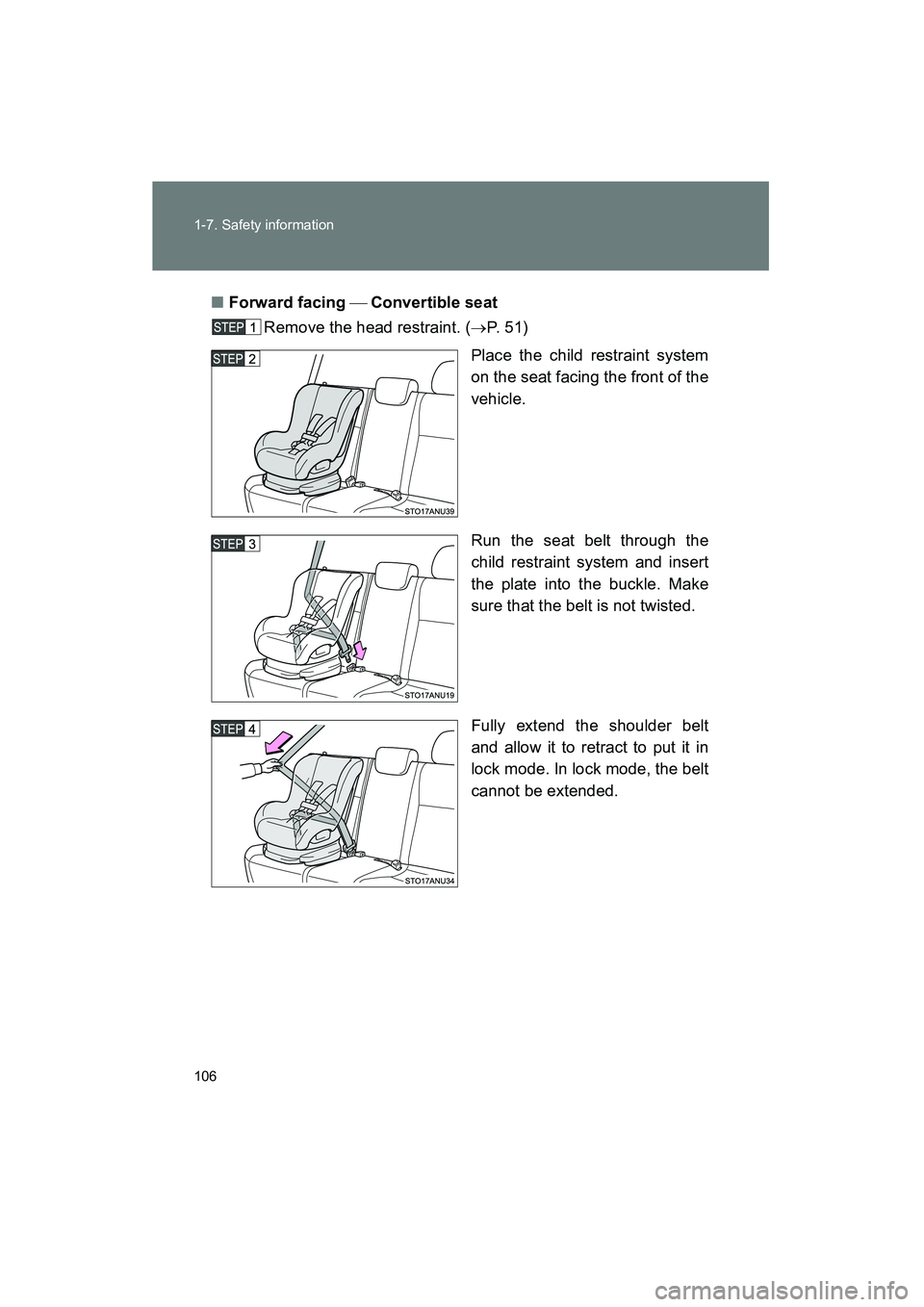 TOYOTA YARIS HATCHBACK 2013  Owners Manual 106 1-7. Safety information
YARIS_HB_U_52D44U■
Forward facing   Convertible seat
Remove the head restraint. ( →P.  5 1 )
Place the child restraint system
on the seat facing the front of the
veh
