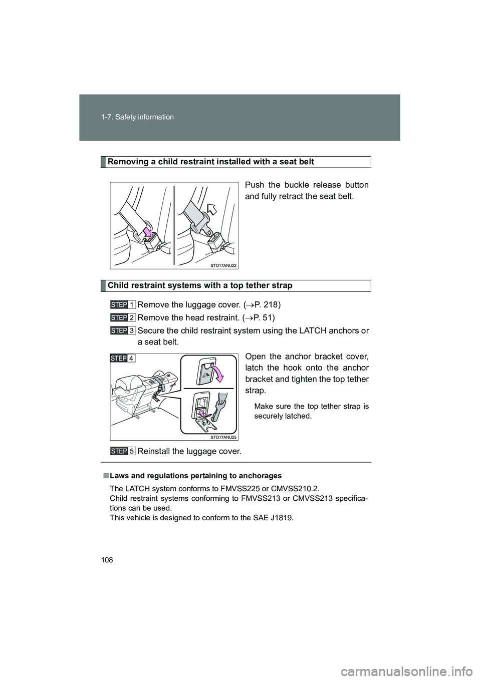 TOYOTA YARIS HATCHBACK 2013  Owners Manual 108 1-7. Safety information
YARIS_HB_U_52D44U
Removing a child restraint installed with a seat beltPush the buckle release button
and fully retract the seat belt.
Child restraint systems with a top te