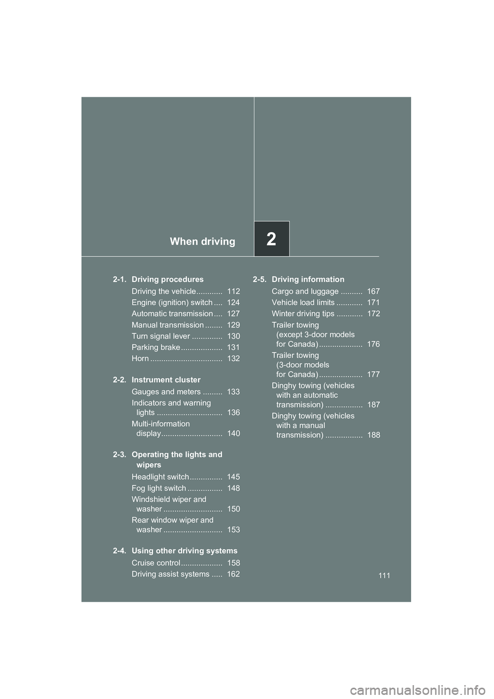 TOYOTA YARIS HATCHBACK 2013 Owners Manual When driving2
111
YARIS_HB_U_52D44U
2-1. Driving proceduresDriving the vehicle............ 112
Engine (ignition) switch .... 124
Automatic transmission .... 127
Manual transmission ........ 129
Tu TOYOTA YARIS HATCHBACK 2013 Owners Manual When driving2
111
YARIS_HB_U_52D44U
2-1. Driving proceduresDriving the vehicle............ 112
Engine (ignition) switch .... 124
Automatic transmission .... 127
Manual transmission ........ 129
Tu