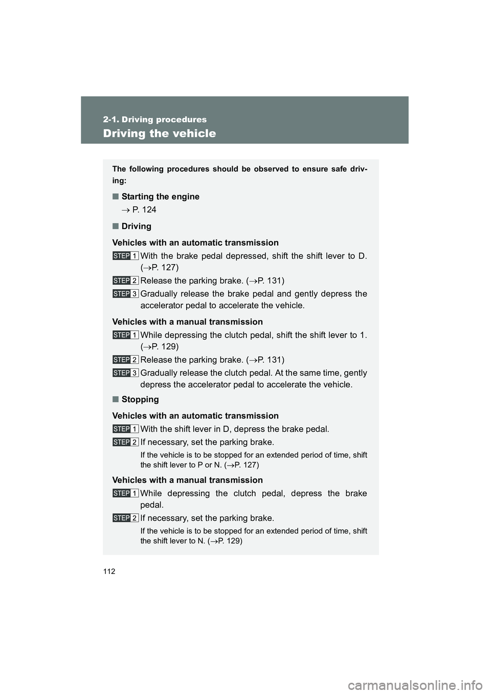 TOYOTA YARIS HATCHBACK 2013 Owners Manual 112
YARIS_HB_U_52D44U
2-1. Driving procedures
Driving the vehicle
The following procedures should be observed to ensure safe driv-
ing:
■ Starting the engine
→ P. 1 2 4
■ Driving
Vehicles with TOYOTA YARIS HATCHBACK 2013 Owners Manual 112
YARIS_HB_U_52D44U
2-1. Driving procedures
Driving the vehicle
The following procedures should be observed to ensure safe driv-
ing:
■ Starting the engine
→ P. 1 2 4
■ Driving
Vehicles with
