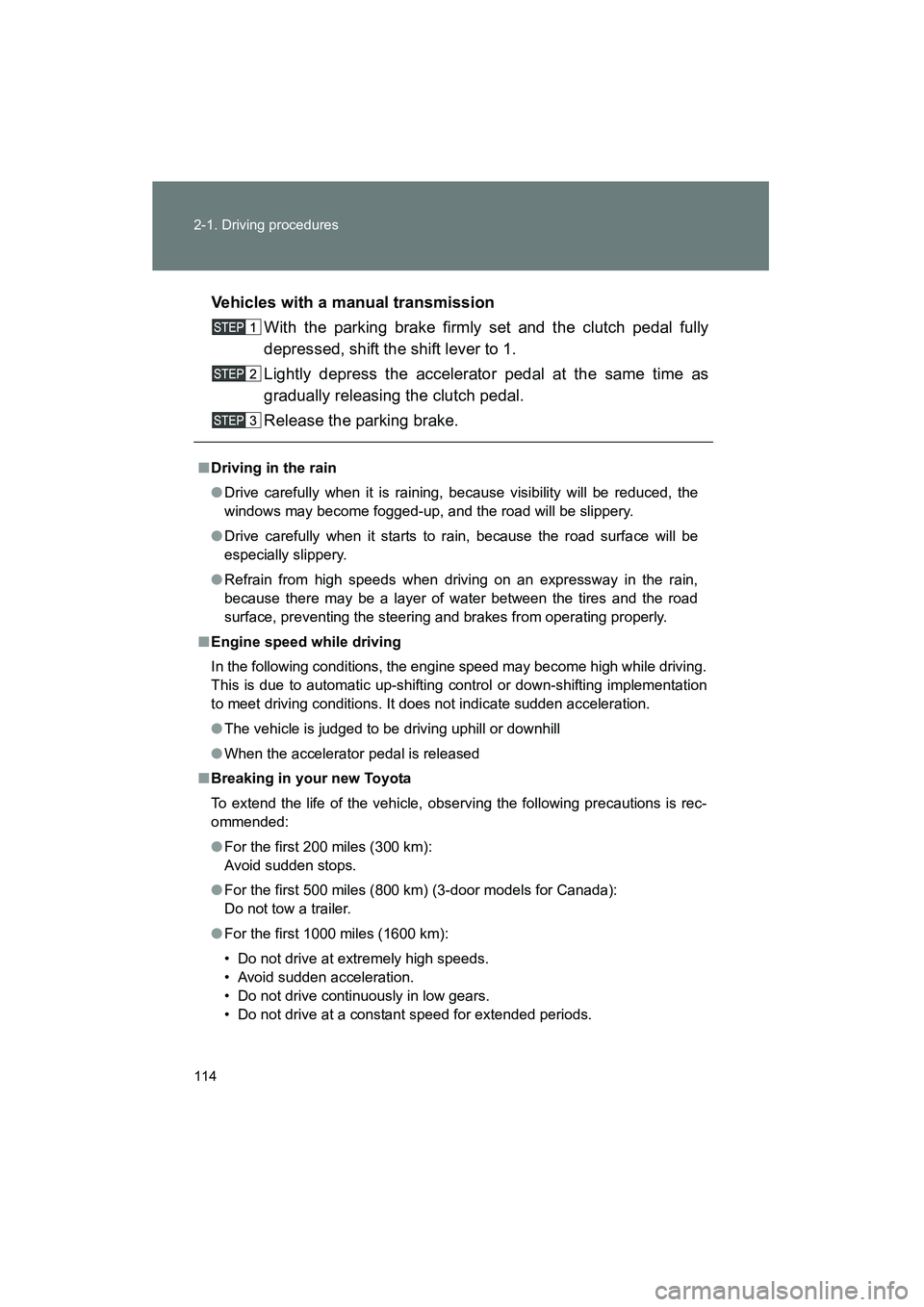 TOYOTA YARIS HATCHBACK 2013 Owners Manual 114 2-1. Driving procedures
YARIS_HB_U_52D44UVehicles with a manual transmission
With the parking brake firmly set and the clutch pedal fully
depressed, shift the shift lever to 1.
Lightly depress the TOYOTA YARIS HATCHBACK 2013 Owners Manual 114 2-1. Driving procedures
YARIS_HB_U_52D44UVehicles with a manual transmission
With the parking brake firmly set and the clutch pedal fully
depressed, shift the shift lever to 1.
Lightly depress the