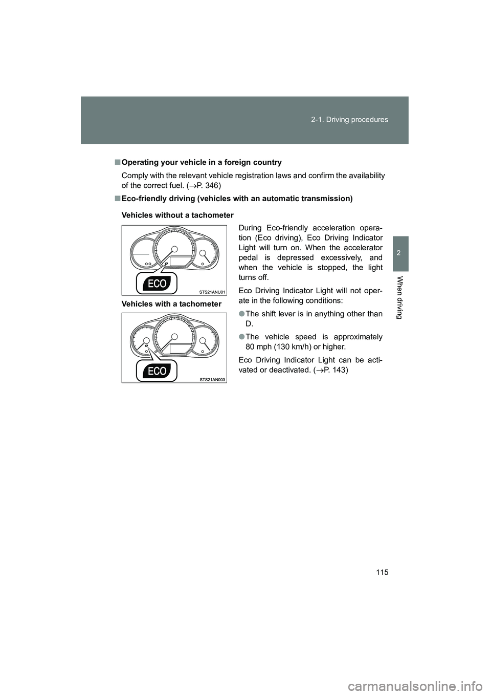TOYOTA YARIS HATCHBACK 2013 Owners Manual 115
2-1. Driving procedures
2
When driving
YARIS_HB_U_52D44U
■
Operating your vehicle in a foreign country
Comply with the relevant vehicle registration laws and confirm the availability
of the corr TOYOTA YARIS HATCHBACK 2013 Owners Manual 115
2-1. Driving procedures
2
When driving
YARIS_HB_U_52D44U
■
Operating your vehicle in a foreign country
Comply with the relevant vehicle registration laws and confirm the availability
of the corr