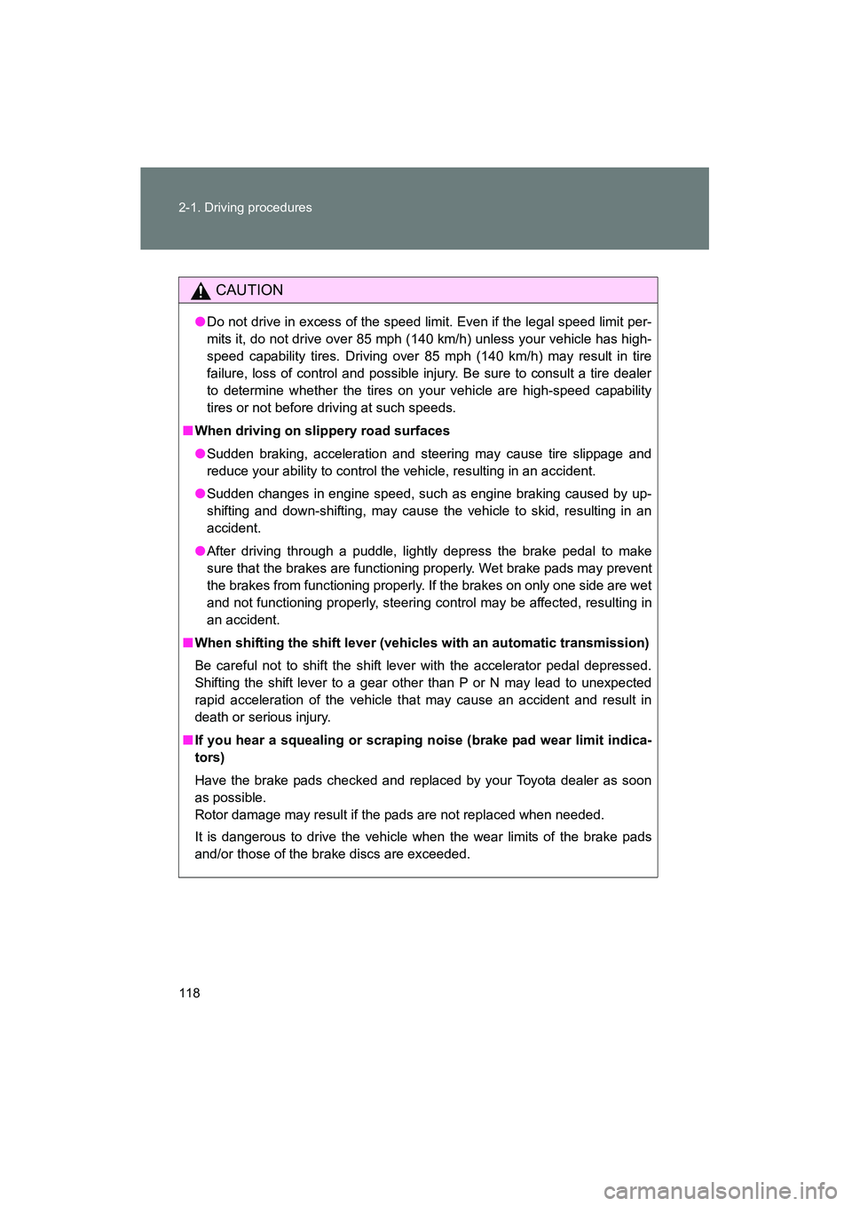TOYOTA YARIS HATCHBACK 2013 Owners Manual 118 2-1. Driving procedures
YARIS_HB_U_52D44U
CAUTION
●Do not drive in excess of the speed limit. Even if the legal speed limit per-
mits it, do not drive over 85 mph (140 km/h) unless your vehicle TOYOTA YARIS HATCHBACK 2013 Owners Manual 118 2-1. Driving procedures
YARIS_HB_U_52D44U
CAUTION
●Do not drive in excess of the speed limit. Even if the legal speed limit per-
mits it, do not drive over 85 mph (140 km/h) unless your vehicle