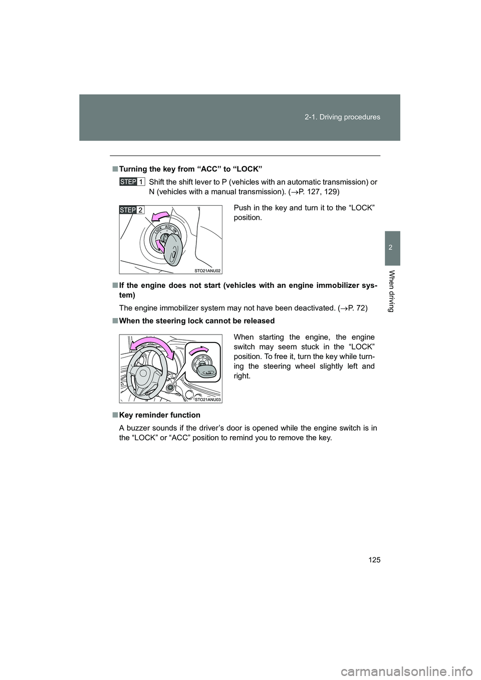 TOYOTA YARIS HATCHBACK 2013  Owners Manual 125
2-1. Driving procedures
2
When driving
YARIS_HB_U_52D44U
■
Turning the key from “ACC” to “LOCK”
Shift the shift lever to P (vehicles with an automatic transmission) or
N (vehicles with a