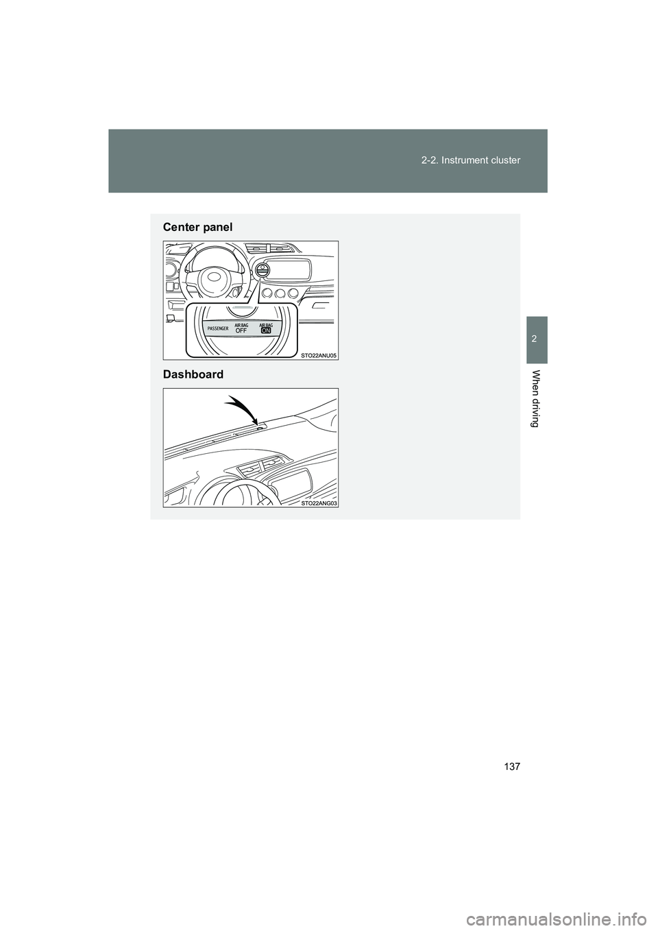 TOYOTA YARIS HATCHBACK 2013  Owners Manual 137
2-2. Instrument cluster
2
When driving
YARIS_HB_U_52D44U
Center panel
Dashboard 
