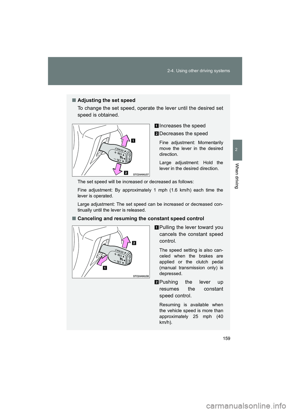 TOYOTA YARIS HATCHBACK 2013 Owners Manual 159
2-4. Using other driving systems
2
When driving
YARIS_HB_U_52D44U
■
Adjusting the set speed
To change the set speed, operate the lever until the desired set
speed is obtained.
Increases the spee TOYOTA YARIS HATCHBACK 2013 Owners Manual 159
2-4. Using other driving systems
2
When driving
YARIS_HB_U_52D44U
■
Adjusting the set speed
To change the set speed, operate the lever until the desired set
speed is obtained.
Increases the spee