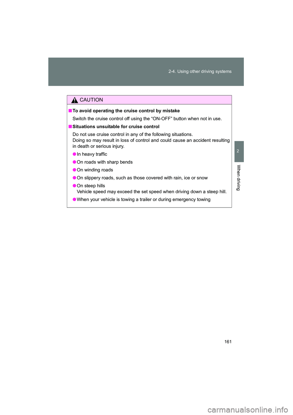 TOYOTA YARIS HATCHBACK 2013 Owners Manual 161
2-4. Using other driving systems
2
When driving
YARIS_HB_U_52D44U
CAUTION
■
To avoid operating the cruise control by mistake
Switch the cruise control off using the “ON-OFF” button when not TOYOTA YARIS HATCHBACK 2013 Owners Manual 161
2-4. Using other driving systems
2
When driving
YARIS_HB_U_52D44U
CAUTION
■
To avoid operating the cruise control by mistake
Switch the cruise control off using the “ON-OFF” button when not