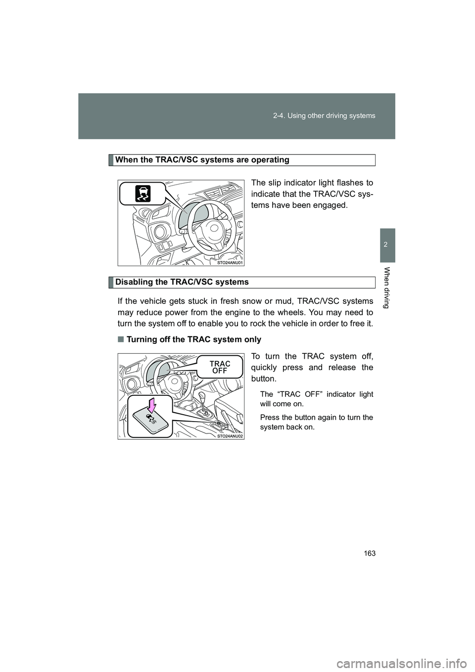 TOYOTA YARIS HATCHBACK 2013 Owners Manual 163
2-4. Using other driving systems
2
When driving
YARIS_HB_U_52D44U
When the TRAC/VSC systems are operating
The slip indicator light flashes to
indicate that the TRAC/VSC sys-
tems have been engaged TOYOTA YARIS HATCHBACK 2013 Owners Manual 163
2-4. Using other driving systems
2
When driving
YARIS_HB_U_52D44U
When the TRAC/VSC systems are operating
The slip indicator light flashes to
indicate that the TRAC/VSC sys-
tems have been engaged