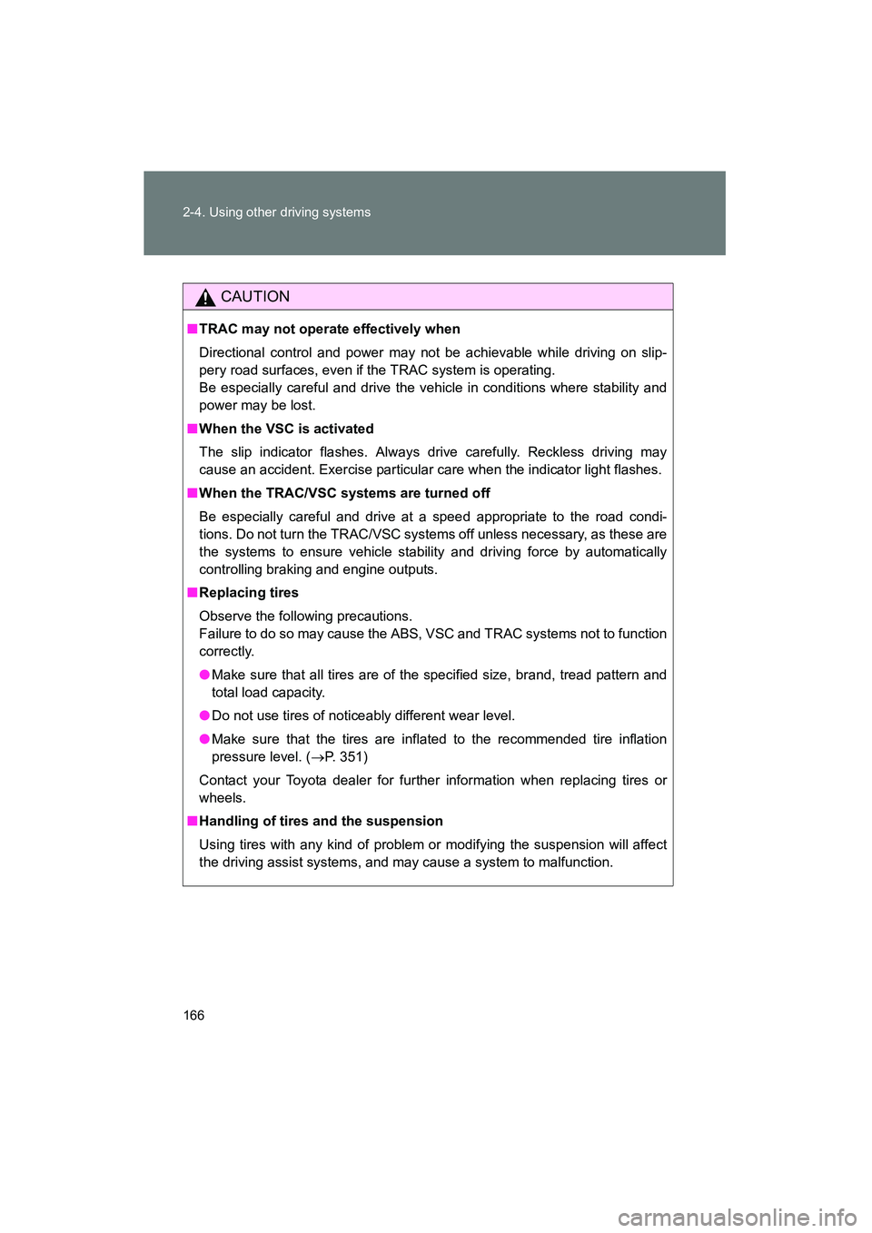 TOYOTA YARIS HATCHBACK 2013 Owners Manual 166 2-4. Using other driving systems
YARIS_HB_U_52D44U
CAUTION
■TRAC may not operate effectively when
Directional control and power may not be achievable while driving on slip-
pery road surfaces, e TOYOTA YARIS HATCHBACK 2013 Owners Manual 166 2-4. Using other driving systems
YARIS_HB_U_52D44U
CAUTION
■TRAC may not operate effectively when
Directional control and power may not be achievable while driving on slip-
pery road surfaces, e