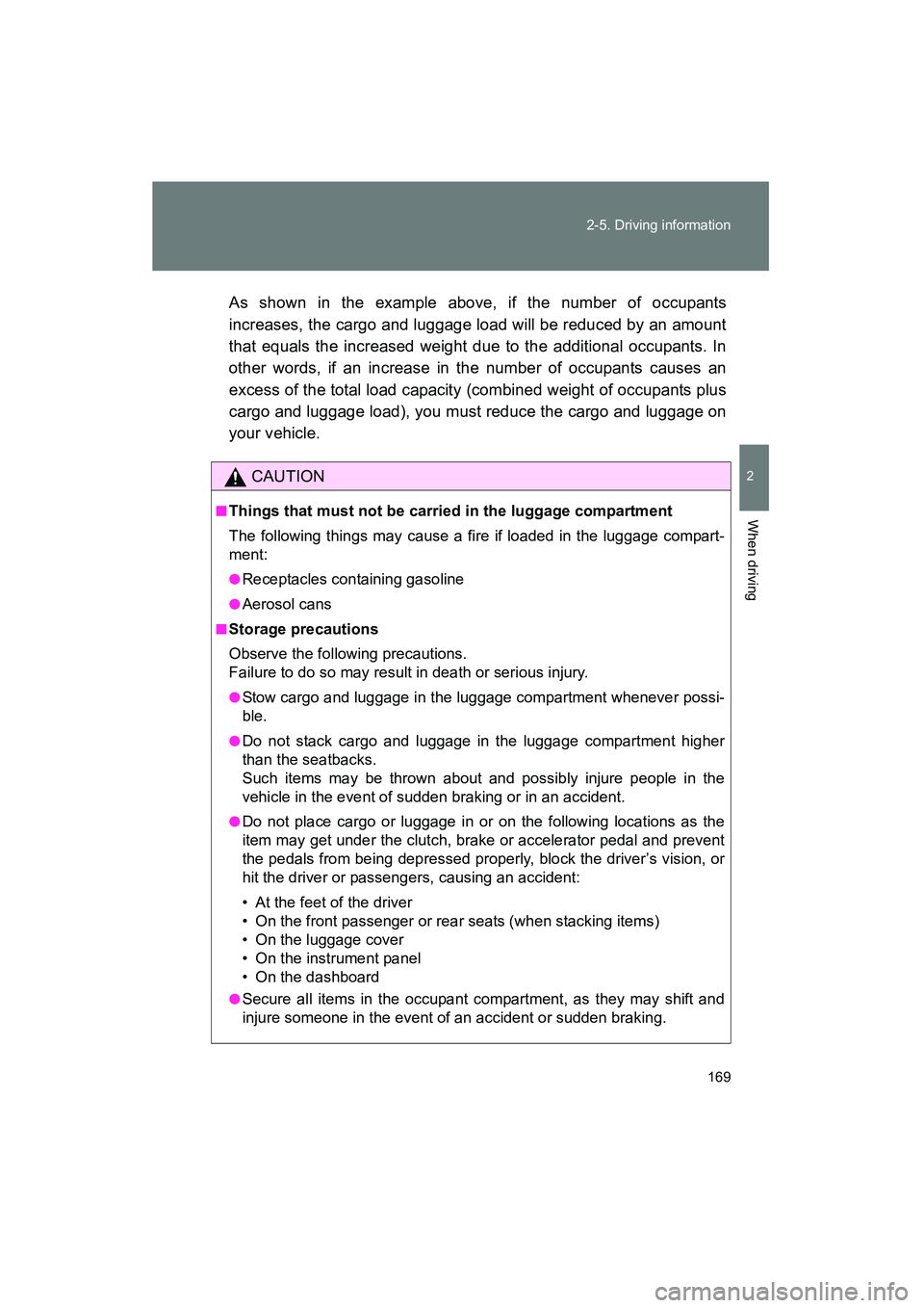 TOYOTA YARIS HATCHBACK 2013 Owners Manual 169
2-5. Driving information
2
When driving
YARIS_HB_U_52D44U
As shown in the example above, if the number of occupants
increases, the cargo and luggage load will be reduced by an amount
that equals t TOYOTA YARIS HATCHBACK 2013 Owners Manual 169
2-5. Driving information
2
When driving
YARIS_HB_U_52D44U
As shown in the example above, if the number of occupants
increases, the cargo and luggage load will be reduced by an amount
that equals t