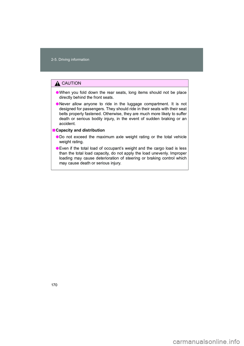 TOYOTA YARIS HATCHBACK 2013 Owners Manual 170 2-5. Driving information
YARIS_HB_U_52D44U
CAUTION
●When you fold down the rear seats, long items should not be place
directly behind the front seats.
●Never allow anyone to ride in the luggag TOYOTA YARIS HATCHBACK 2013 Owners Manual 170 2-5. Driving information
YARIS_HB_U_52D44U
CAUTION
●When you fold down the rear seats, long items should not be place
directly behind the front seats.
●Never allow anyone to ride in the luggag