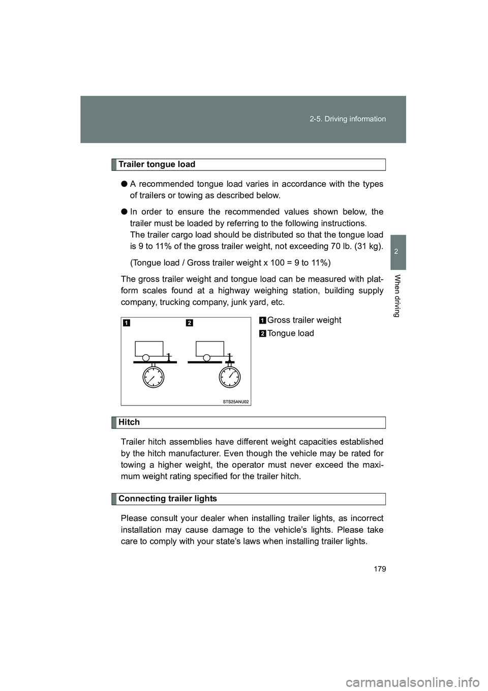 TOYOTA YARIS HATCHBACK 2013 Owners Manual 179
2-5. Driving information
2
When driving
YARIS_HB_U_52D44U
Trailer tongue load
● A recommended tongue load varies in accordance with the types
of trailers or towing as described below.
● In ord TOYOTA YARIS HATCHBACK 2013 Owners Manual 179
2-5. Driving information
2
When driving
YARIS_HB_U_52D44U
Trailer tongue load
● A recommended tongue load varies in accordance with the types
of trailers or towing as described below.
● In ord