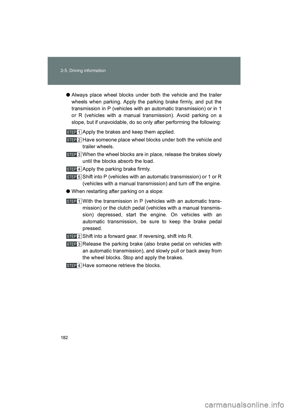 TOYOTA YARIS HATCHBACK 2013 Owners Manual 182 2-5. Driving information
YARIS_HB_U_52D44U●
Always place wheel blocks under both the vehicle and the trailer
wheels when parking. Apply the parking brake firmly, and put the
transmission in P (v TOYOTA YARIS HATCHBACK 2013 Owners Manual 182 2-5. Driving information
YARIS_HB_U_52D44U●
Always place wheel blocks under both the vehicle and the trailer
wheels when parking. Apply the parking brake firmly, and put the
transmission in P (v