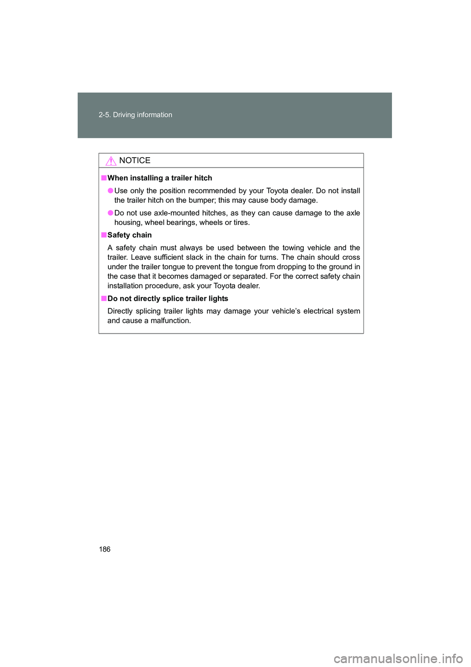 TOYOTA YARIS HATCHBACK 2013 Owners Manual 186 2-5. Driving information
YARIS_HB_U_52D44U
NOTICE
■When installing a trailer hitch
● Use only the position recommended by your Toyota dealer. Do not install
the trailer hitch on the bumper; th TOYOTA YARIS HATCHBACK 2013 Owners Manual 186 2-5. Driving information
YARIS_HB_U_52D44U
NOTICE
■When installing a trailer hitch
● Use only the position recommended by your Toyota dealer. Do not install
the trailer hitch on the bumper; th